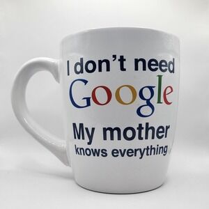 I Don't Need Google My Mother Knows Everything Mug 24oz Funny Coffee Cup